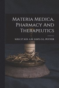 bokomslag Materia Medica, Pharmacy And Therapeutics