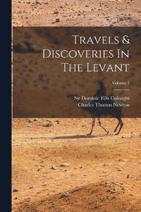 bokomslag Travels & Discoveries In The Levant; Volume 1