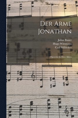 Carl Millöcker, Julius Bauer, Hugo Wittmann - Der Arme Jonathan, Häftad