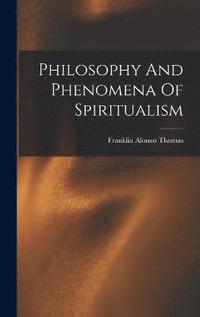 bokomslag Philosophy And Phenomena Of Spiritualism