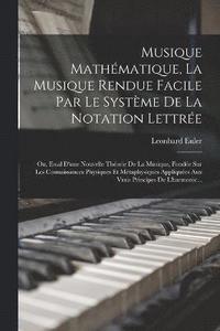bokomslag Musique Mathmatique, La Musique Rendue Facile Par Le Systme De La Notation Lettre