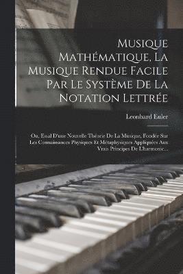 bokomslag Musique Mathmatique, La Musique Rendue Facile Par Le Systme De La Notation Lettre