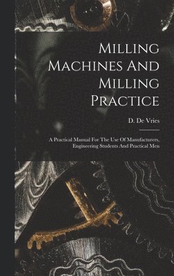 Milling Machines And Milling Practice