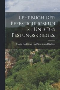 bokomslag Lehrbuch der Befestigungskunst und des Festungskrieges.