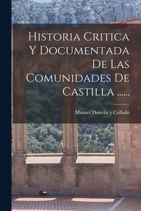 bokomslag Historia Critica Y Documentada De Las Comunidades De Castilla ......