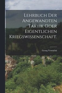 bokomslag Lehrbuch der angewandten Taktik oder eigentlichen Kriegswissenschaft.