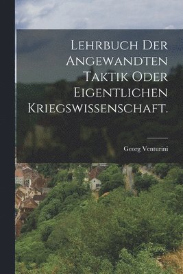 Georg Venturini - Lehrbuch der angewandten Taktik oder eigentlichen Kriegswissenschaft., Häftad
