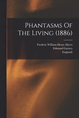Edmund Gurney, Frank Podmore, Frederic William Henry Myers - Phantasms Of The Living (1886), Häftad