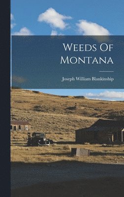 Joseph William Blankinship - Weeds Of Montana, Inbunden