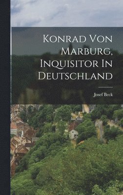 Konrad Von Marburg, Inquisitor In Deutschland 1
