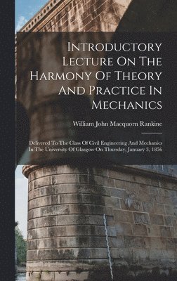 Introductory Lecture On The Harmony Of Theory And Practice In Mechanics 1