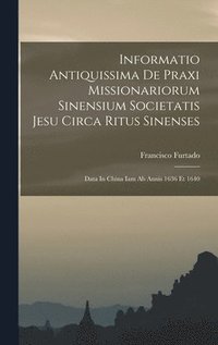 bokomslag Informatio Antiquissima De Praxi Missionariorum Sinensium Societatis Jesu Circa Ritus Sinenses