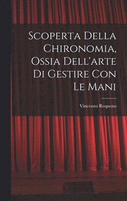 bokomslag Scoperta Della Chironomia, Ossia Dell'arte Di Gestire Con Le Mani