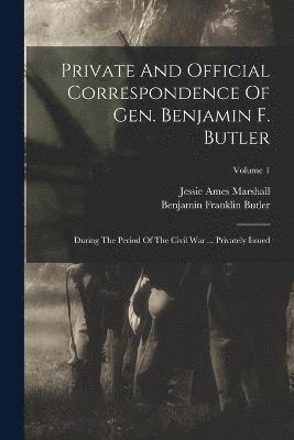 Private And Official Correspondence Of Gen. Benjamin F. Butler 1