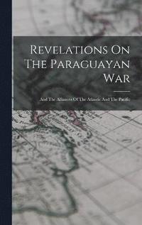 bokomslag Revelations On The Paraguayan War