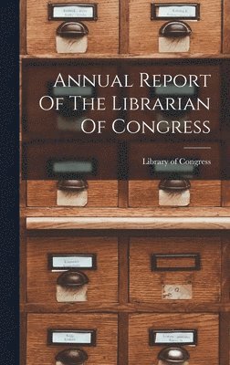 Library of Congress, Library Of Congress - Annual Report Of The Librarian Of Congress, Inbunden
