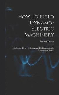 bokomslag How To Build Dynamo-electric Machinery