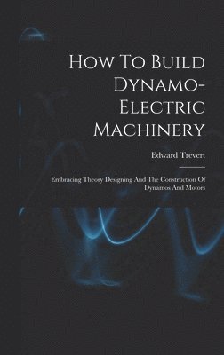 bokomslag How To Build Dynamo-electric Machinery