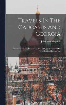 Travels In The Caucasus And Georgia 1