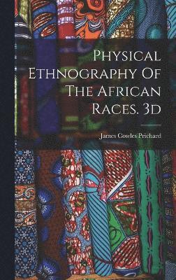 Physical Ethnography Of The African Races. 3d; Edition 1837 1