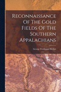 bokomslag Reconnaissance Of The Gold Fields Of The Southern Appalachians