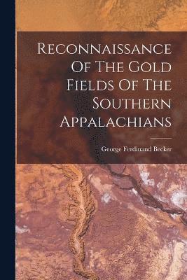 Reconnaissance Of The Gold Fields Of The Southern Appalachians 1