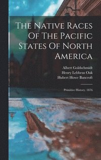 bokomslag The Native Races Of The Pacific States Of North America