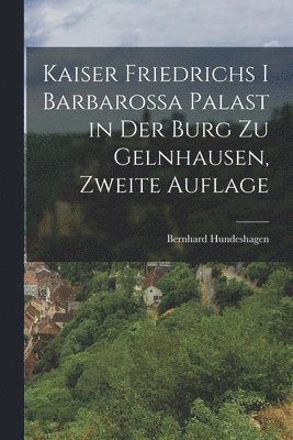 Kaiser Friedrichs I Barbarossa Palast in der Burg zu Gelnhausen, zweite Auflage 1