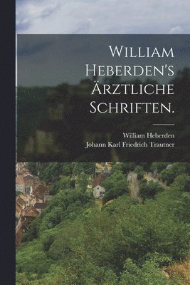 William Heberden's rztliche Schriften. 1