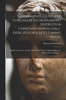 Nicetas Choniates - Frammento Di Niceta Chroniate Sui Monumenti Distrutti A Constantinopoli Dall' Esercito Crociato L'anno Mcciii, Häftad