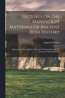 Eugene O'Curry - Lectures On The Manuscript Materials Of Ancient Irish History, Häftad