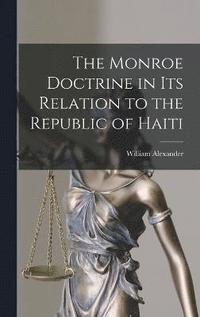 bokomslag The Monroe Doctrine in Its Relation to the Republic of Haiti