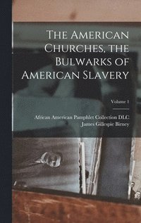 bokomslag The American Churches, the Bulwarks of American Slavery; Volume 1