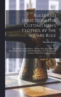 bokomslag Rules and Directions for Cutting Men's Clothes, by the Square Rule