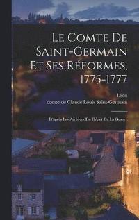 bokomslag Le comte de Saint-Germain et ses rformes, 1775-1777; d'aprs les archives du Dpot de la guerre
