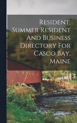 Resident, Summer Resident And Business Directory For Casco Bay, Maine 1