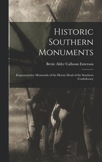 bokomslag Historic Southern Monuments; Representative Memorials of the Heroic Dead of the Southern Confederacy