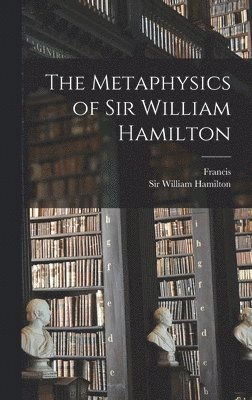 The Metaphysics of Sir William Hamilton 1