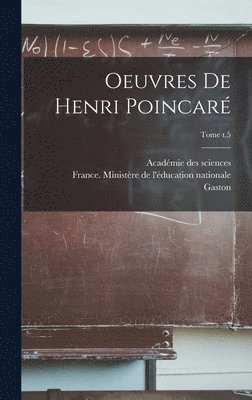 Henri 1854-1912 Poincaré, Henri Poincaré, Académie Des Sciences (France), France Ministère de l'Éducation Natio - Oeuvres de Henri Poincaré; Tome t.5, Inbunden