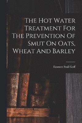 The Hot Water Treatment For The Prevention Of Smut On Oats, Wheat And Barley 1