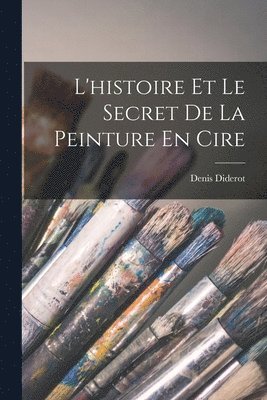 bokomslag L'histoire Et Le Secret De La Peinture En Cire