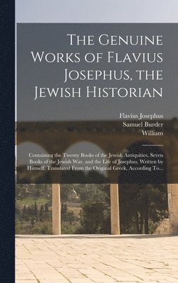 Flavius Josephus, Samuel Burder, William 1667-1752 Whiston - Genuine Works of Flavius Josephus, the Jewish Historian, Inbunden