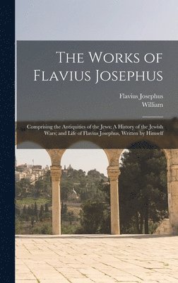 Flavius Josephus, William 1667-1752 Whiston - Works of Flavius Josephus, Inbunden