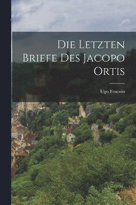 Ugo Foscolo - Letzten Briefe Des Jacopo Ortis, Häftad