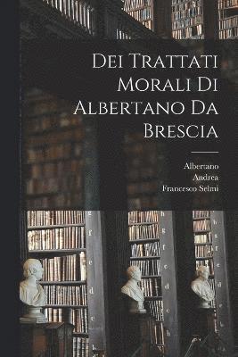 bokomslag Dei Trattati Morali Di Albertano Da Brescia