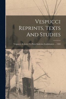 Vespucci Reprints, Texts And Studies