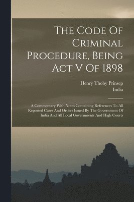 bokomslag The Code Of Criminal Procedure, Being Act V Of 1898