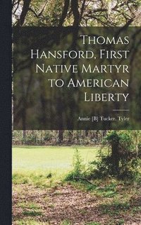 bokomslag Thomas Hansford, First Native Martyr to American Liberty