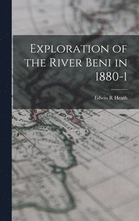 bokomslag Exploration of the River Beni in 1880-1