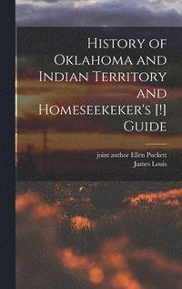 bokomslag History of Oklahoma and Indian Territory and Homeseekeker's [!] Guide